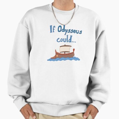 If Odysseus Could Sweatshirt